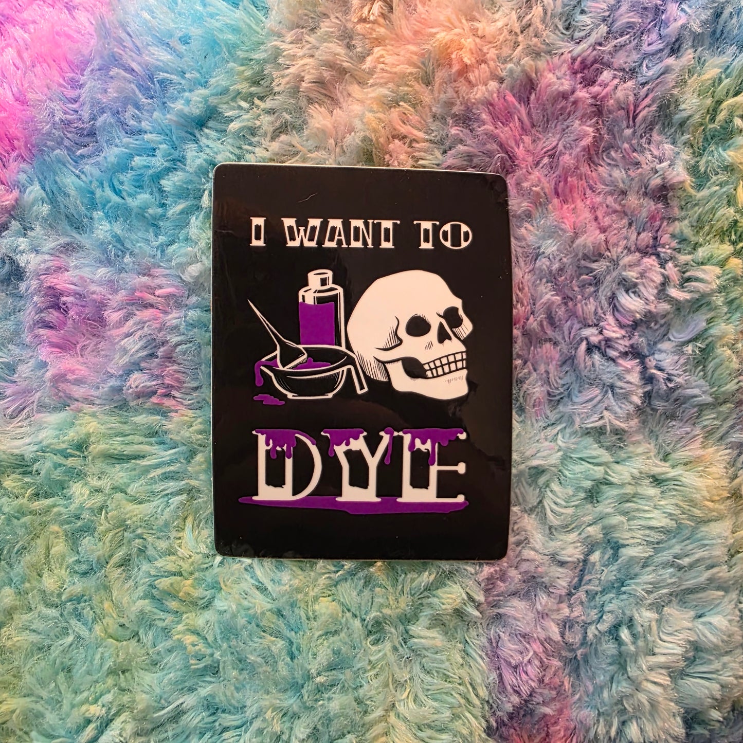 I Want To Dye Sticker