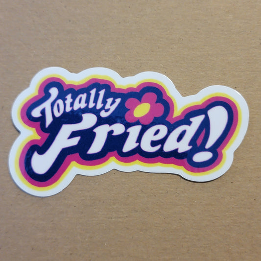 Totally Fried Sticker