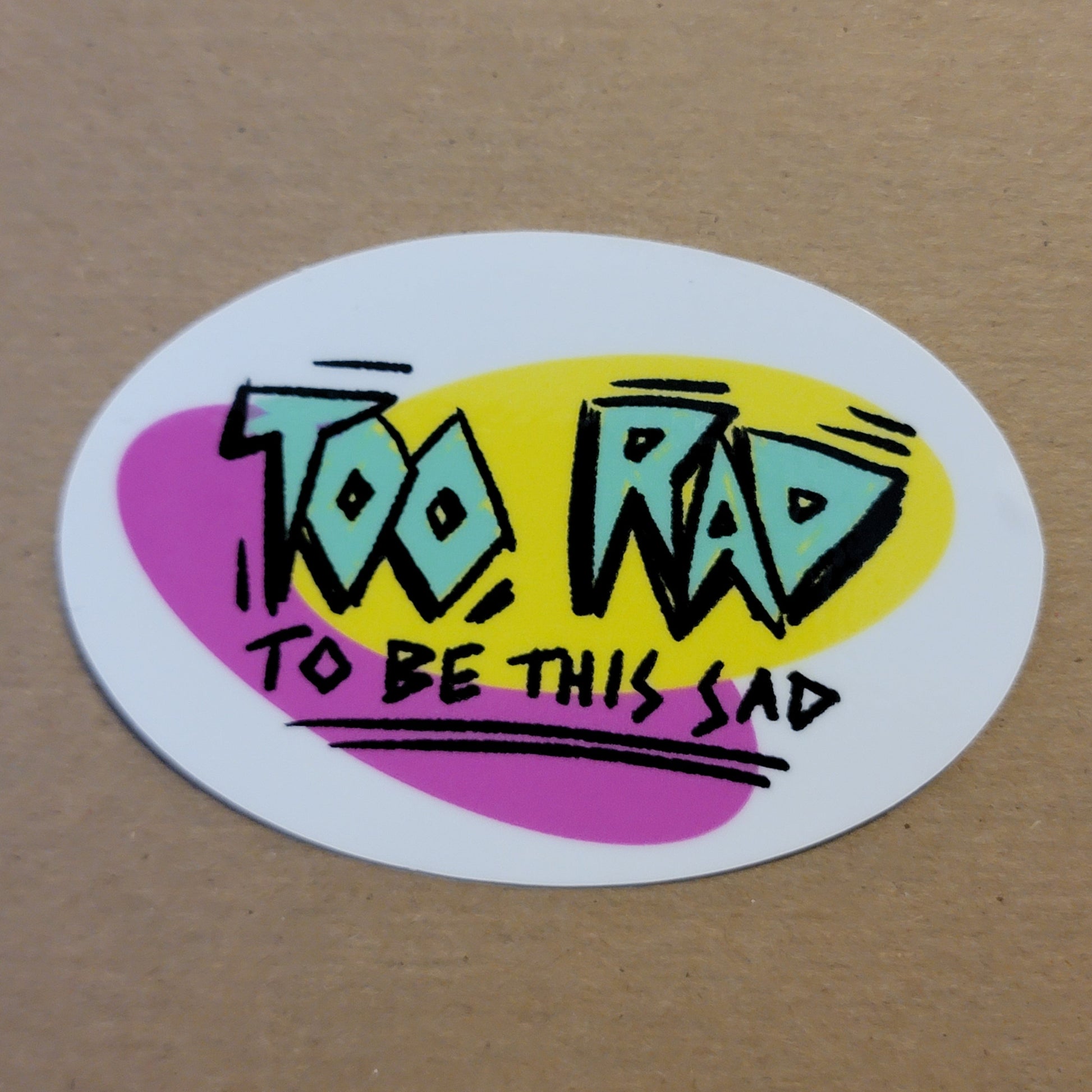 Too Rad To Be This Sad Sticker