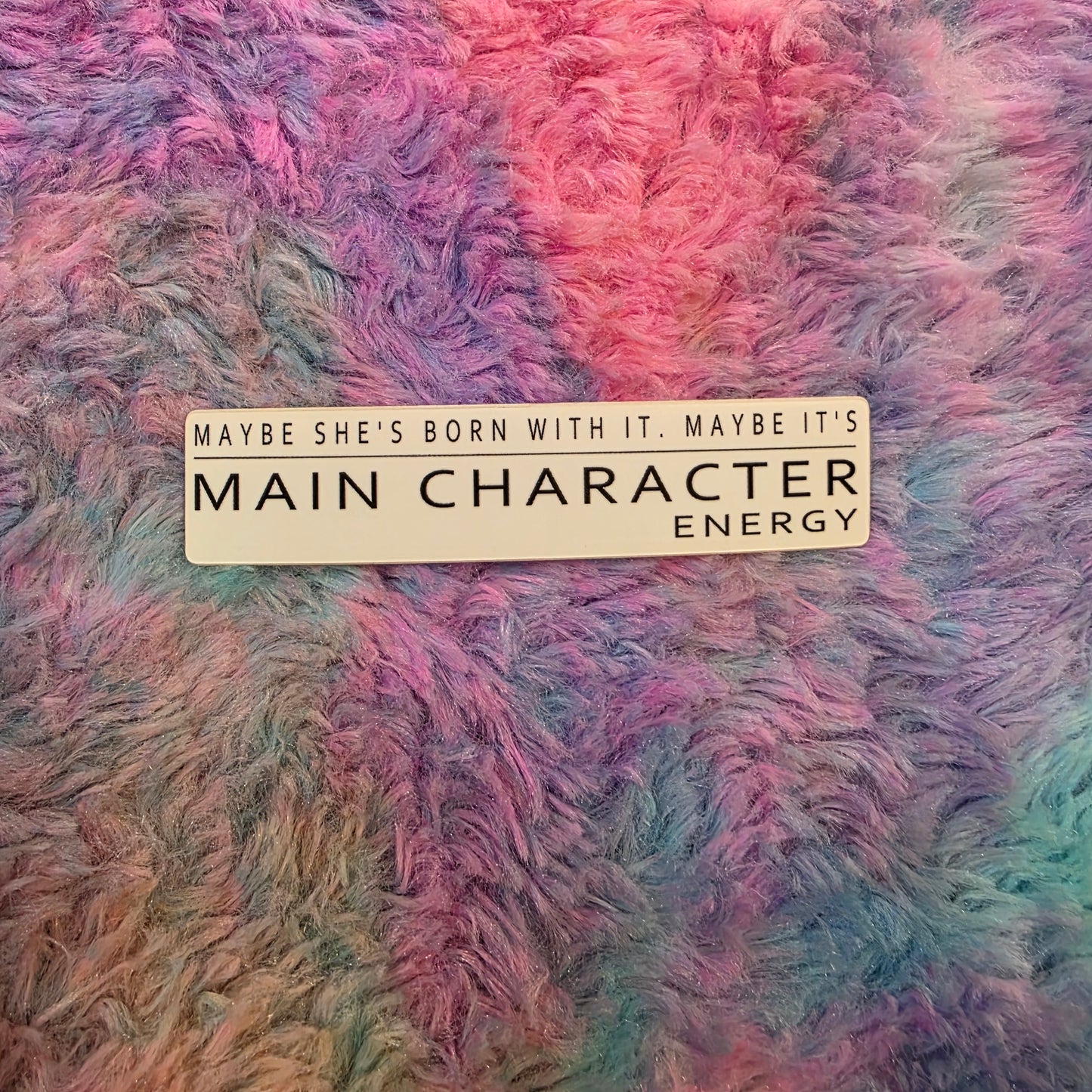 Maybe Its Main Character Energy Sticker