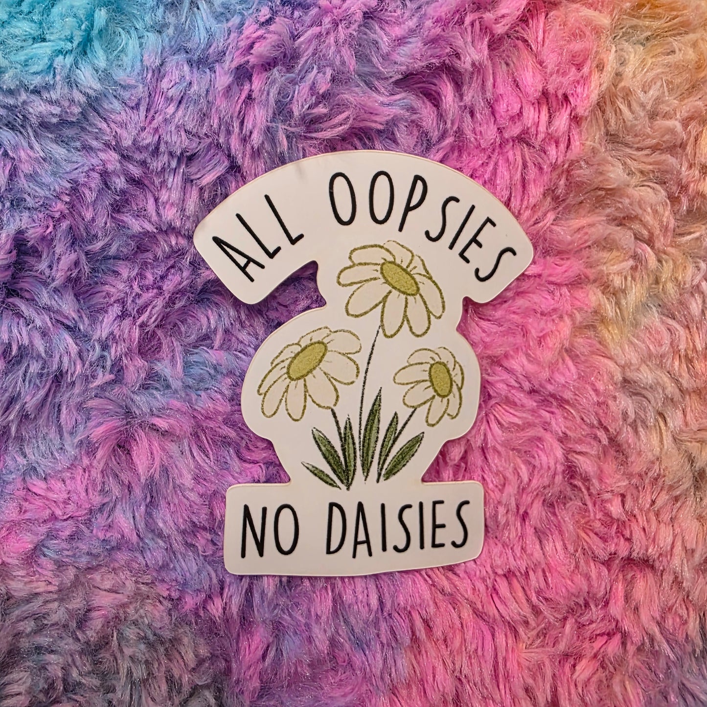 All Oopsies No Daisies Sticker